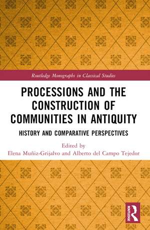 Processions and the Construction of Communities in Antiquity: History and Comparative Perspectives de Elena Muñiz-Grijalvo