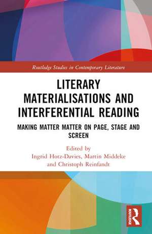 Literary Materialisations and Interferential Reading: Making Matter Matter on Page, Stage and Screen de Ingrid Hotz-Davies