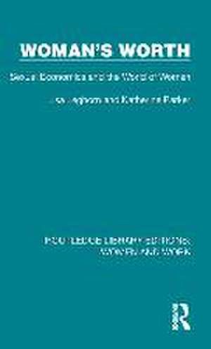 Woman's Worth: Sexual Economics and the World of Women de Lisa Leghorn