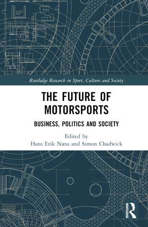 The Future of Motorsports: Business, Politics and Society de Hans Erik Næss