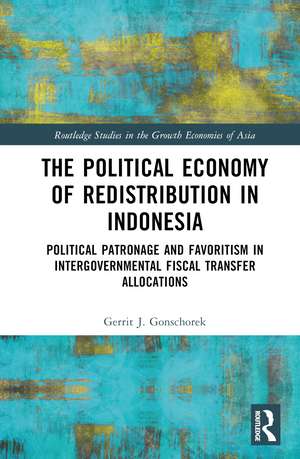 The Political Economy of Redistribution in Indonesia: Political Patronage and Favoritism in Intergovernmental Fiscal Transfer Allocations de Gerrit J. Gonschorek