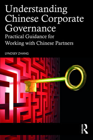 Understanding Chinese Corporate Governance: Practical Guidance for Working with Chinese Partners de Lyndsey Zhang