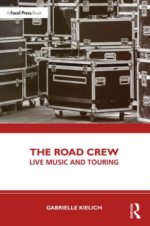 The Road Crew: Live Music and Touring de Gabrielle Kielich