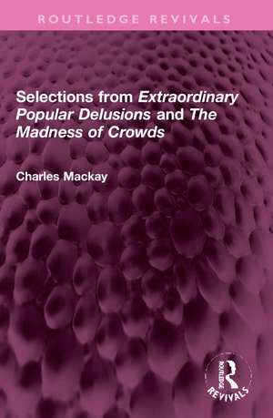 Selections from 'Extraordinary Popular Delusions' and 'The Madness of Crowds' de Charles Mackay