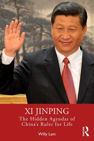 Xi Jinping: The Hidden Agendas of China's Ruler for Life de Willy Lam