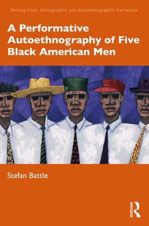 A Performative Autoethnography of Five Black American Men de Stefan Battle