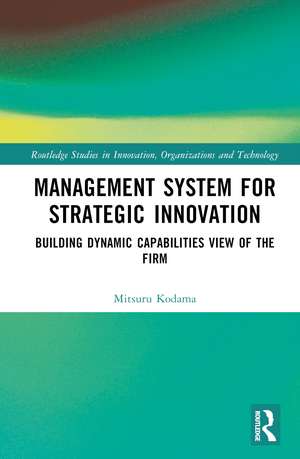 Management System for Strategic Innovation: Building Dynamic Capabilities View of the Firm de Mitsuru Kodama