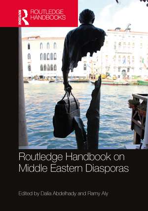 Routledge Handbook on Middle Eastern Diasporas de Dalia Abdelhady