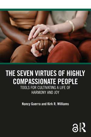 The Seven Virtues of Highly Compassionate People: Tools for Cultivating a Life of Harmony and Joy de Nancy Guerra