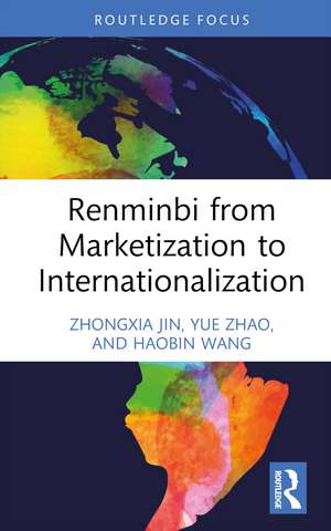 Renminbi from Marketization to Internationalization de Zhongxia Jin