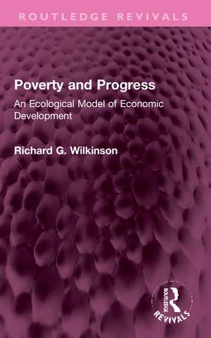 Poverty and Progress: An Ecological Model of Economic Development de Richard G. Wilkinson