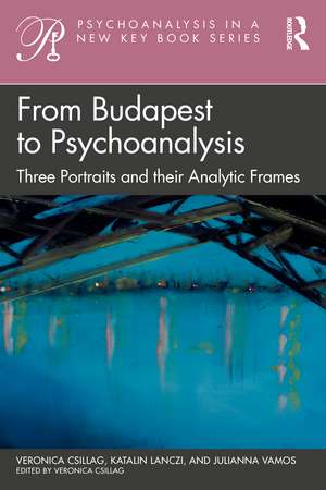 From Budapest to Psychoanalysis: Three Portraits and their Analytic Frames de Veronica Csillag