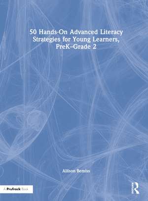 50 Hands-On Advanced Literacy Strategies for Young Learners, PreK-Grade 2 de Allison Bemiss