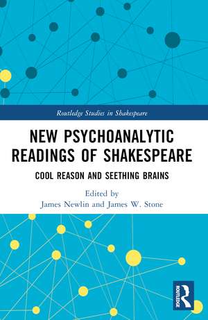 New Psychoanalytic Readings of Shakespeare: Cool Reason and Seething Brains de James Newlin