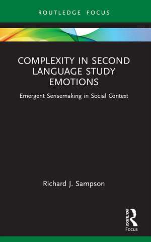 Complexity in Second Language Study Emotions: Emergent Sensemaking in Social Context de Richard J. Sampson