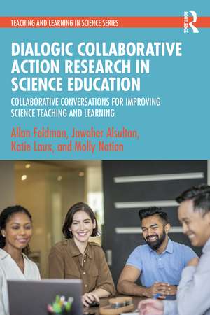 Dialogic Collaborative Action Research in Science Education: Collaborative Conversations for Improving Science Teaching and Learning de Allan Feldman