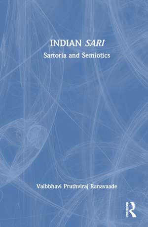 Indian Sari: Sartoria and Semiotics de Vaibbhavi Pruthviraj Ranavaade