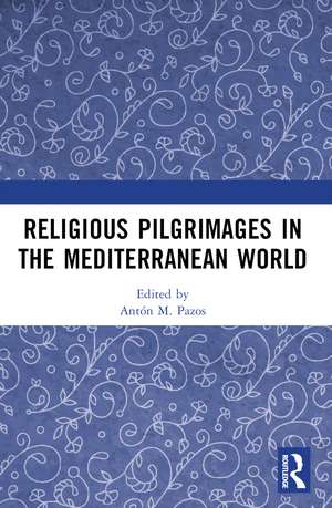 Religious Pilgrimages in the Mediterranean World de Antón M. Pazos