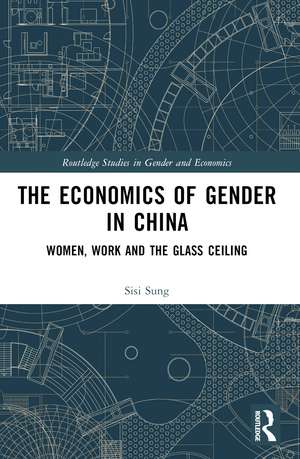 The Economics of Gender in China: Women, Work and the Glass Ceiling de Sisi Sung