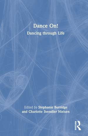 Dance On!: Dancing through Life de Stephanie Burridge