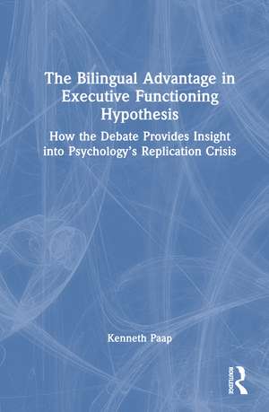 The Bilingual Advantage in Executive Functioning Hypothesis: How the debate provides insight into psychology’s replication crisis de Kenneth Paap