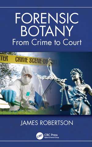 Forensic Botany: From Crime Scene to Court de James Robertson