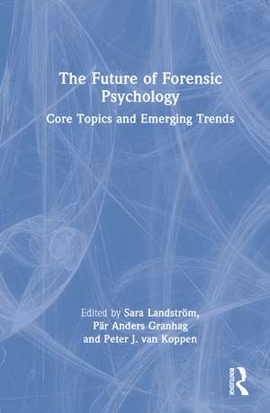 The Future of Forensic Psychology: Core Topics and Emerging Trends de Sara Landström