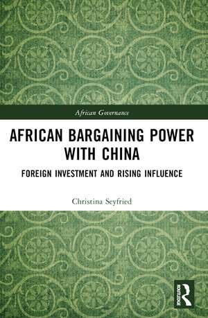 African Bargaining Power with China: Foreign Investment and Rising Influence de Christina Seyfried