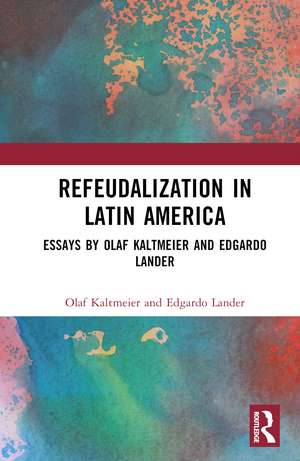 Refeudalization and the Crisis of Civilization: Political essays by Olaf Kaltmeier and Edgardo Lander de Olaf Kaltmeier