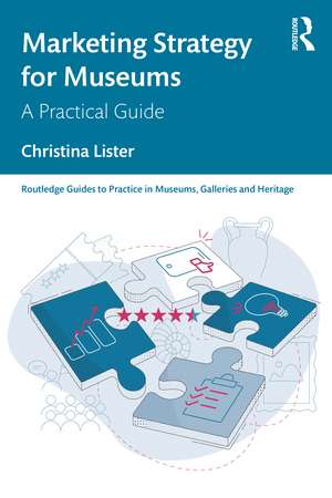 Marketing Strategy for Museums: A Practical Guide de Christina Lister