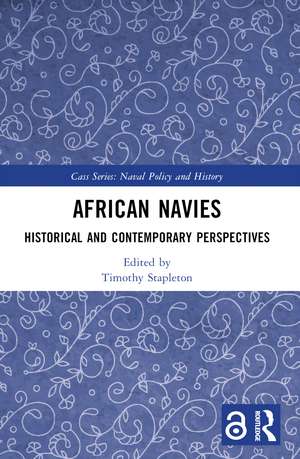 African Navies: Historical and Contemporary Perspectives de Timothy Stapleton