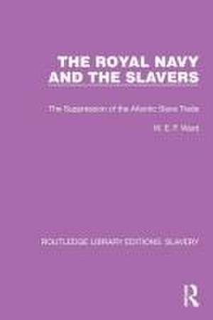 The Royal Navy and the Slavers: The Suppression of the Atlantic Slave Trade de W.E.F. Ward