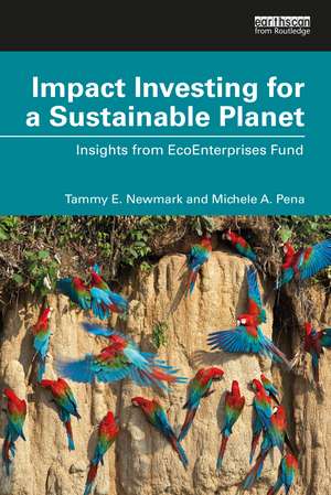 Impact Investing for a Sustainable Planet: Insights from EcoEnterprises Fund de Tammy E. Newmark