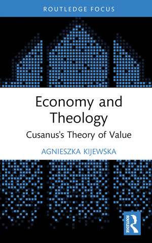 Economy and Theology: Cusanus’s Theory of Value de Agnieszka Kijewska