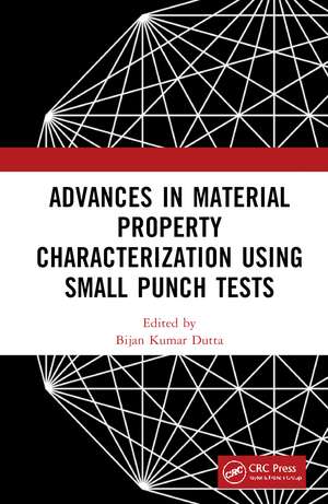 Advances in Material Property Characterization using Small Punch Tests de Bijan Kumar Dutta