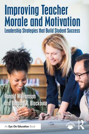 Improving Teacher Morale and Motivation: Leadership Strategies that Build Student Success de Ronald Williamson