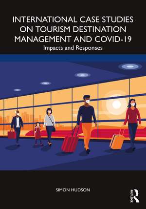 International Case Studies on Tourism Destination Management and COVID-19: Impacts and Responses de Simon Hudson