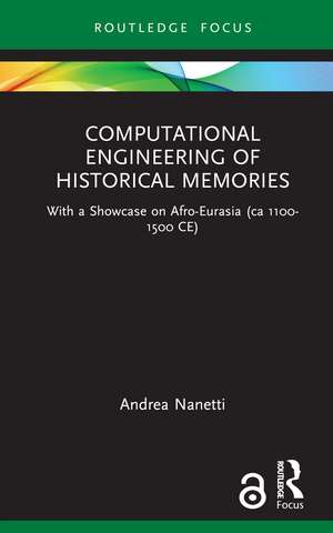 Computational Engineering of Historical Memories: With a Showcase on Afro-Eurasia (ca 1100-1500 CE) de Andrea Nanetti