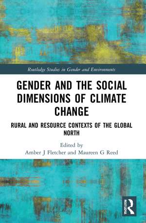 Gender and the Social Dimensions of Climate Change: Rural and Resource Contexts of the Global North de Amber J. Fletcher