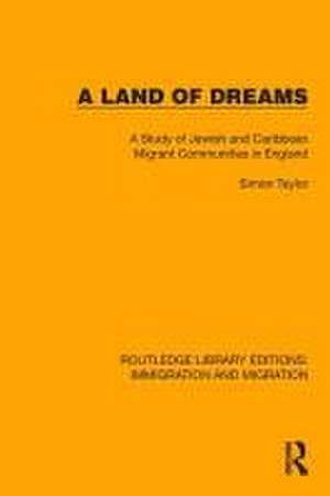 A Land of Dreams: A Study of Jewish and Caribbean Migrant Communities in England de Simon Taylor