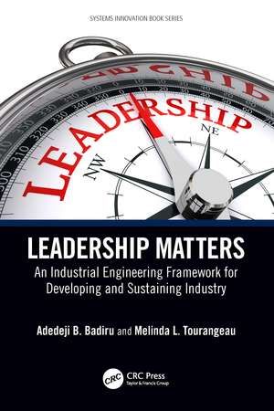 Leadership Matters: An Industrial Engineering Framework for Developing and Sustaining Industry de Adedeji B. Badiru