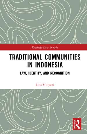 Traditional Communities in Indonesia: Law, Identity, and Recognition de Lilis Mulyani