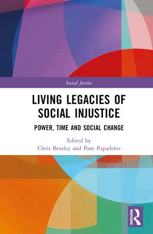 Living Legacies of Social Injustice: Power, Time and Social Change de Chris Beasley