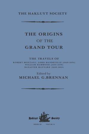 The Origins of the Grand Tour / 1649-1663 / The Travels of Robert Montagu, Lord Mandeville, William Hammond and Banaster Maynard de Michael G. Brennan