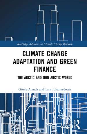 Climate Change Adaptation and Green Finance: The Arctic and Non-Arctic World de Gisele Arruda