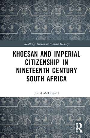 Khoesan and Imperial Citizenship in Nineteenth Century South Africa de Jared McDonald