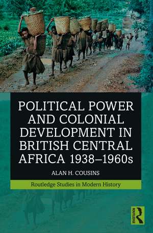 Political Power and Colonial Development in British Central Africa 1938-1960s de Alan Cousins