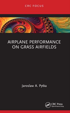 Airplane Performance on Grass Airfields de Jaroslaw A. Pytka