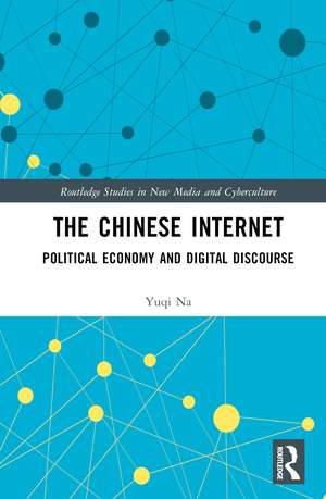 The Chinese Internet: Political Economy and Digital Discourse de Yuqi Na