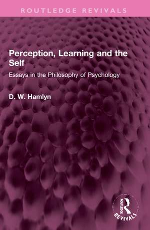 Perception, Learning and the Self: Essays in the Philosophy of Psychology de D. W. Hamlyn